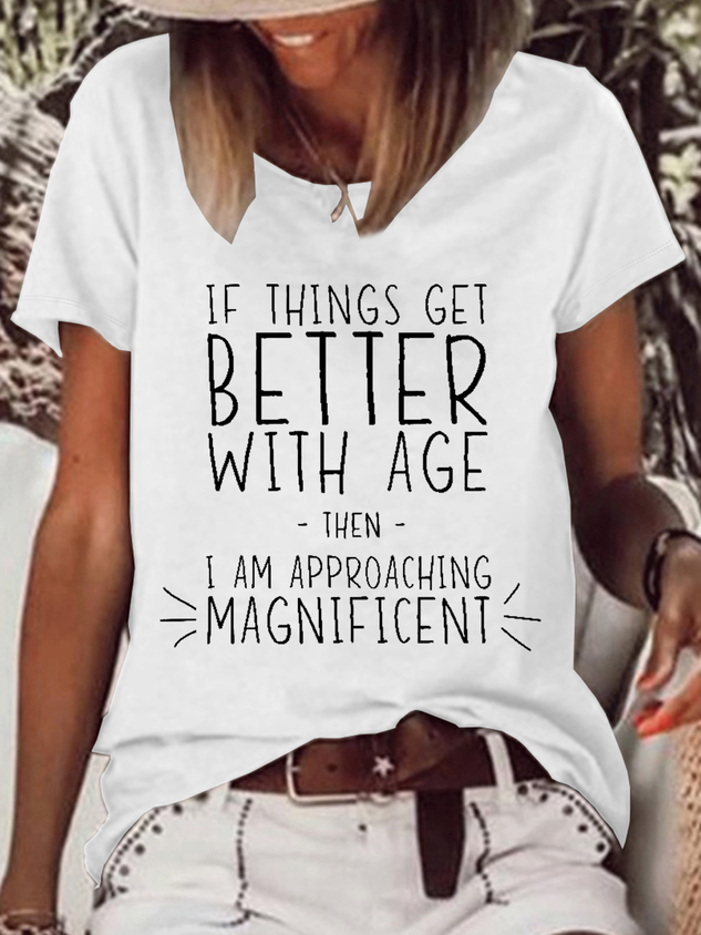 Women’s Funny Word If Things Get Better With Age  I'm Magnificent Casual T-Shirt